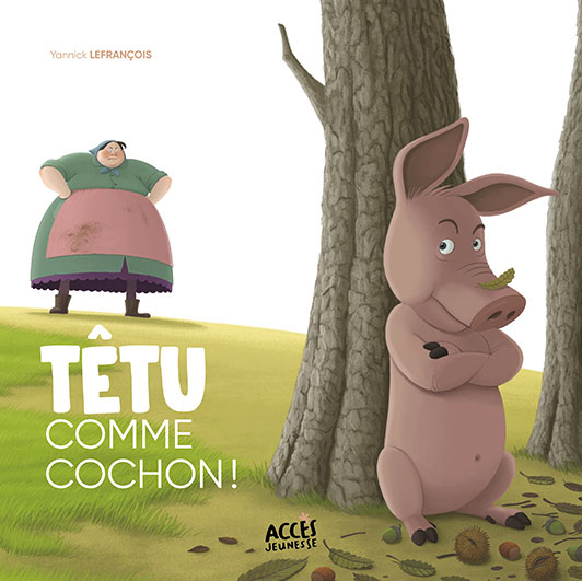 Couverture du livre jeunesse Têtu comme cochon d'Accès Jeunesse illustrée par un cochon qui boude caché derrière un arbre.
