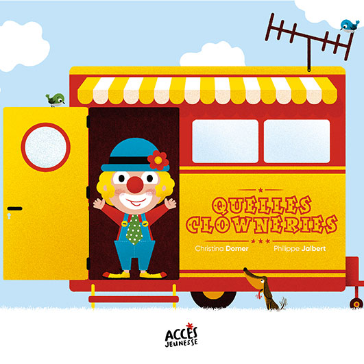Couverture du livre jeunesse Quelles clowneries ! d'Accès Jeunesse illustrée par un clown dans sa caravane.