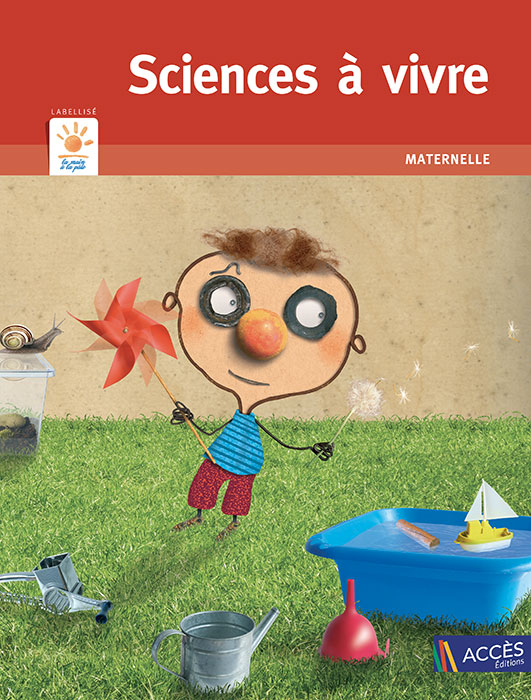 Couverture du livre pédagogique Sciences à vivre maternelle illustrée par un enfant qui expérimente et manipule des objets.
