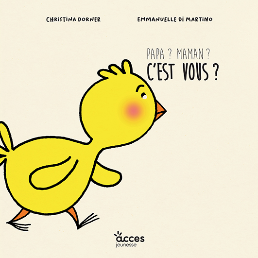 Couverture de l'album jeunesse Papa? Maman? C'est vous? de la collection Mes premiers albums d'ACCÈS Jeunesse illustrée par un caneton.