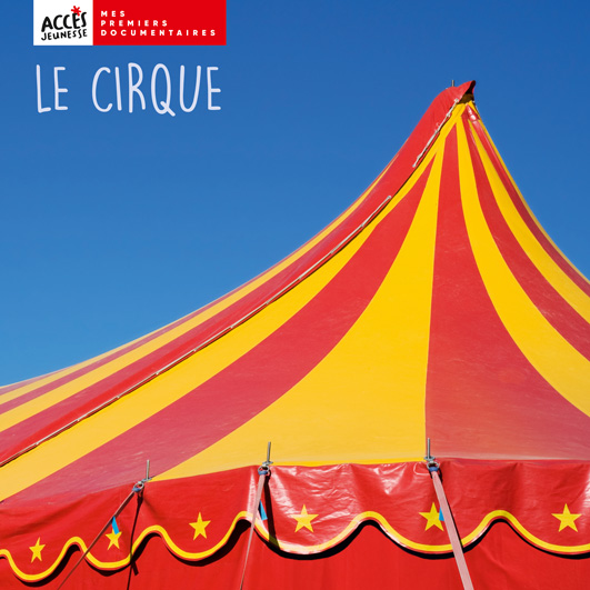 Couverture du livre photo Le cirque de la collection Mes Premiers Documentaires d'ACCÈS Jeunesse.